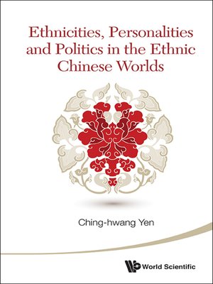 cover image of Ethnicities, Personalities and Politics In the Ethnic Chinese Worlds